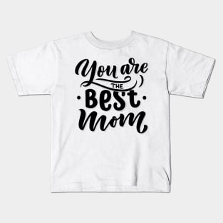 You are the best mom Kids T-Shirt